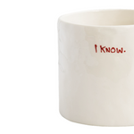 Ceramic 'I Know' Mug