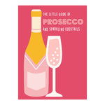 Little Book of Prosecco and Sparkling Cocktails