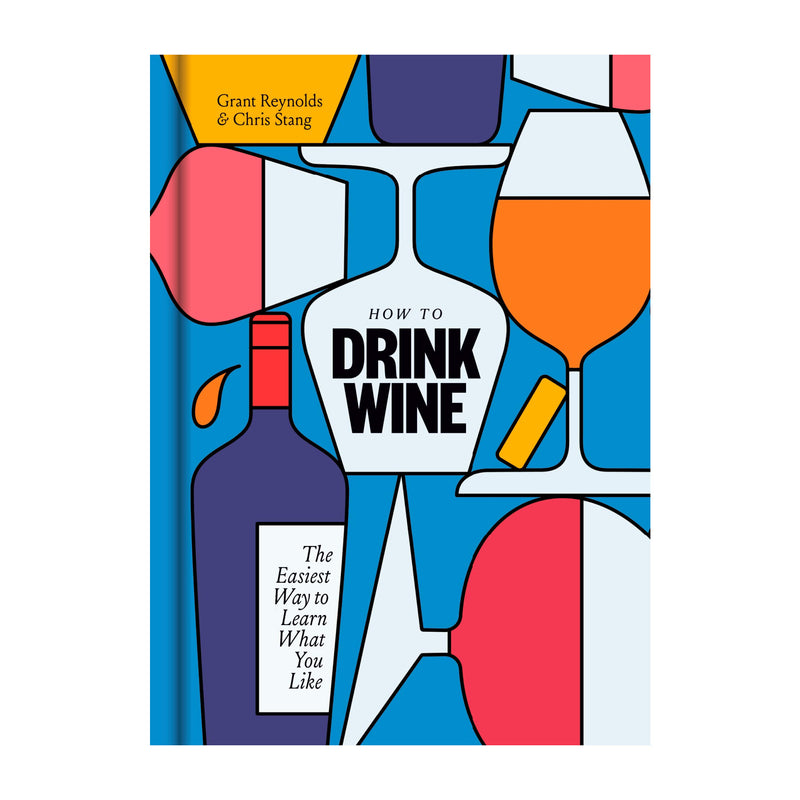 'How to Drink Wine: The Easiest Way to Learn What You Like' Book | Grant Reynolds, Chris Strang