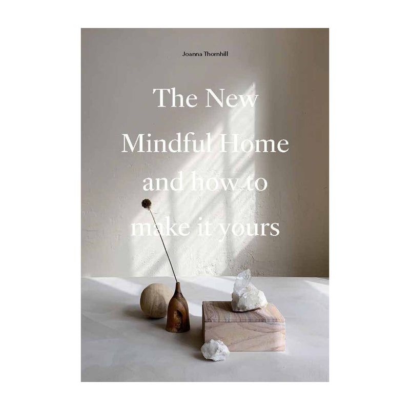 'The New Mindful Home: And How to Make It Yours' Book | Joanna Thornhill